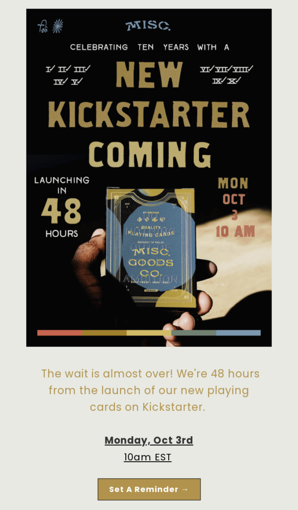 Reminder email example by Misc. Goods Co that announces the playing cards launch on Kickstarter in 48 hours.